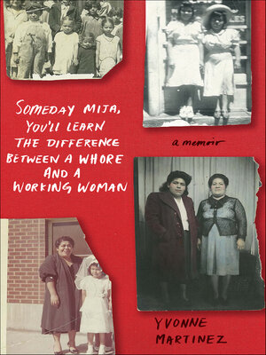 cover image of Someday Mija, You'll Learn the Difference Between a Whore and a Working Woman